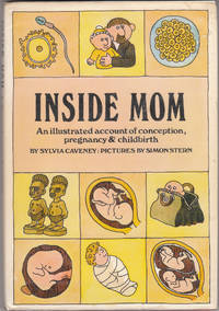 Inside Mom an Illustrated Account of Conception, Pregnancy &amp; Childbirth by Caveney Sylvia - 1977