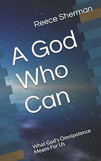 A God Who Can: What God's Omnipotence Means For Us