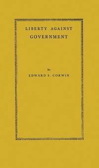 Liberty Against Government: The Rise, Flowering, and Decline of a Famous Judicial Concept