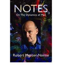 Notes on the Dynamics of Man by Robert Mercer-nairne - Hardcover - 2010 - from Bookbarn International (SKU: 1050890)