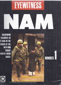 EYEWITNESS NAM Number 1:  Harrowing Accounts of the War in the Words of the Men Who Fought Nam -by Mark Baker ( Volume # / No. One )( Vietnam War History Series ) by Baker, Mark (author) Peter Way; Wayne Leal, Tim Page, Lynette Coutts, David Williams, Nigel Cawthorne (eds.) - 1988