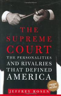 The Supreme Court: The Personalities and Rivalries That Defined America by Rosen, Jeffrey