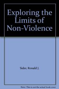 Exploring the Limits of Non-Violence by Ronald J Sider - Paperback - 1988 - from Bookbarn (SKU: 2084573)