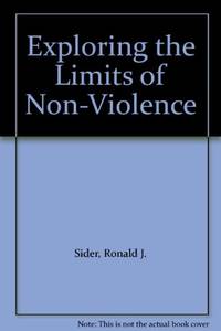 Exploring the Limits of Non-Violence by Sider, Ronald J - 1988