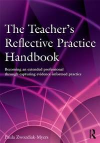 The Teacher's Reflective Practice Handbook: Becoming an Extended Professional Through Capturing...