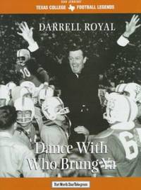 Darrell Royal : Dance with Who Brung 'Ya