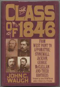 The Class of 1846: From West Point to Appomattox: Stonewall Jackson, George McClellan and Their Brothers