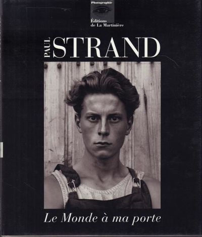 Paul Strand: Le monde a ma porte. Portrait intime…