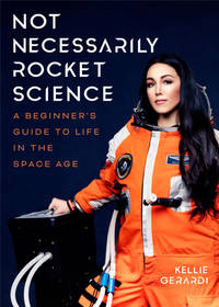 Not Necessarily Rocket Science: A Beginner's Guide to Life in the Space Age (Women in Science...