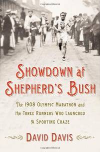 Showdown at Shepherd's Bush: The 1908 Olympic Marathon and the Three Runners Who Launched a...