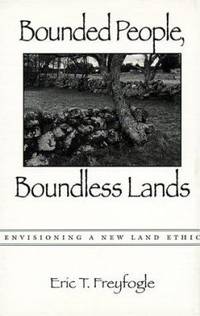 Bounded People, Boundless Lands : Envisioning a New Land Ethic