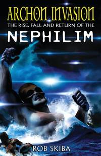 Archon Invasion: The Rise, Fall and Return of the Nephilim: Volume 1