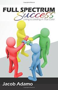 Full Spectrum Success: Living and Leading in True Color