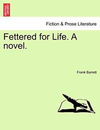 Fettered for Life. a Novel.