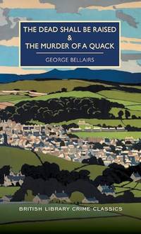 The Dead Shall Be Raised and the Murder of a Quack (British Library Crime Classics)