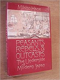 Peasants, Rebels and Outcastes by Mikiso Hane - 1982-03-12