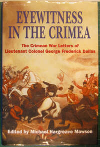 Eyewitness in the Crimea: The Crimean War Letters of Lieutenant Colonel George Frederick Dallas