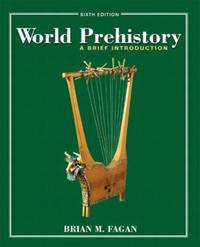 World Prehistory : A Brief Introduction by Brian M. Fagan - 2004