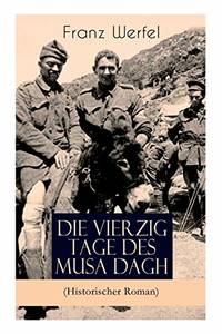 Die vierzig Tage des Musa Dagh (Historischer Roman): Eindrucksvolles Epos Ã�Â¼ber die Vernichtung eines Volkes - Der VÃ�Â¶lkermord an den Armeniern by Werfel, Franz