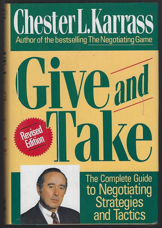 GIVE AND TAKE The Complete Guide to Negotiating Strategies and Tactics