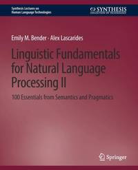 Linguistic Fundamentals for Natural Language Processing II : 100 Essentials from Semantics and...