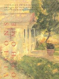 Visions of Home: American Impressionist Images of Suburban Leisure and Country Comfort