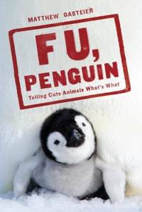 F U, Penguin : Telling Cute Animals What&#039;s What by Matthew Gasteier - 2009