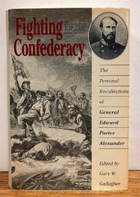 Fighting for the Confederacy: The Personal Recollections of General Edward Porter Alexander
