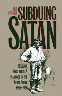 Subduing Satan : Religion, Recreation, and Manhood in the Rural South, 1865-1920 de Ted Ownby - 1993