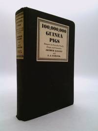 100,000,000 Guinea Pigs: Dangers in Everyday Foods, Drugs and Cosmetics by Arthur Kallet; F. J. Schlink - 1933