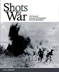cover of Shots of War : 150 Years of Dramatic Photography from the Battlefield