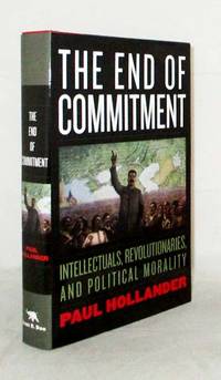 image of The End of Commitment : Intellectuals, Revolutionaries, and Political Morality in the Twentieth Century