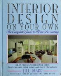 Interior Design on Your Own : The Complete Guide to Home Decorating