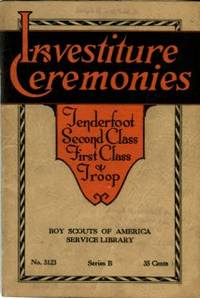 cover of Investiture Ceremonies For Tenderfoot Second Class And First Class Scouts And For Installation Of A Troop