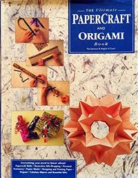 The Ultimate Papercraft and Origami Book