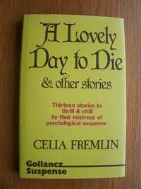 A Lovely Day to Die and Other Stories by Celia Fremlin - First edition first printing - 1984 - from Scene of the Crime Books, IOBA (SKU: biblio14577)