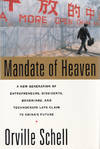 Mandate Of Heaven: A New Generation Of Entrepreneurs, Dissidents, Bohemians, And Technocrats Lays Claim To China's Future.