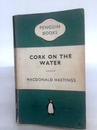 Cork On The Water by Macdonald Hastings - Paperback - First Edition - 1956 - from World of Rare Books (SKU: 1642777917IEV)