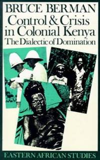 Control and Crisis in Colonial Kenya: The Dialectic of Domination