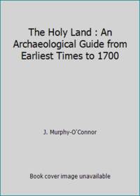 image of The Holy Land : An Archaeological Guide from Earliest Times to 1700