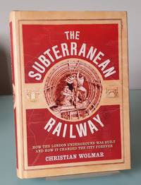 cover of The Subterranean Railway: How the London Underground was Built and How it Changed the City Forever