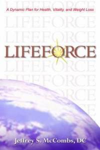 LifeForce : A Dynamic Plan for Health, Vitality and Weight Loss