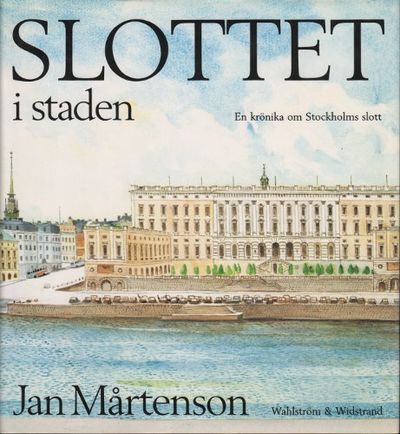 SLOTTET I STADEN. En krönika om Stockholms slott.