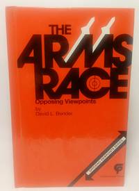 THE ARMS RACE OPPOSING VIEWPOINTS SERIES de Bender, David L - 1982