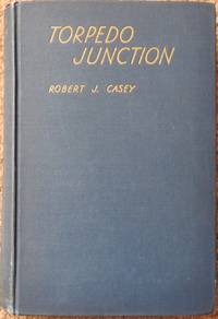 Torpedo Junction : With the Pacific Fleet from Pearl Harbor to Midway by Casey, Robert J - 1942