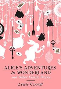 Alices Adventures in Wonderland & Works