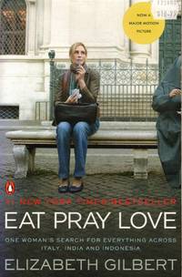 Eat Pray Love One Woman's Search for Everything Across Italy, India and  Indonesia