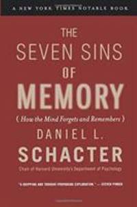 The Seven Sins of Memory : How the Mind Forgets and Remembers
