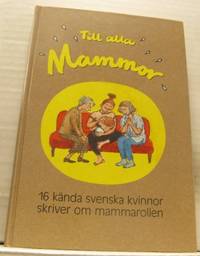 Till alla mammor. 16 kända kvinnor skriver om…