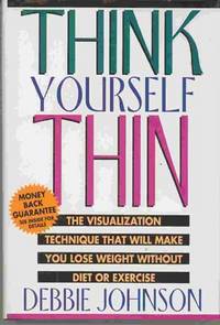 Think Yourself Thin: the Visualization Technique That Will Make You Lose  Weight Without Diet or...